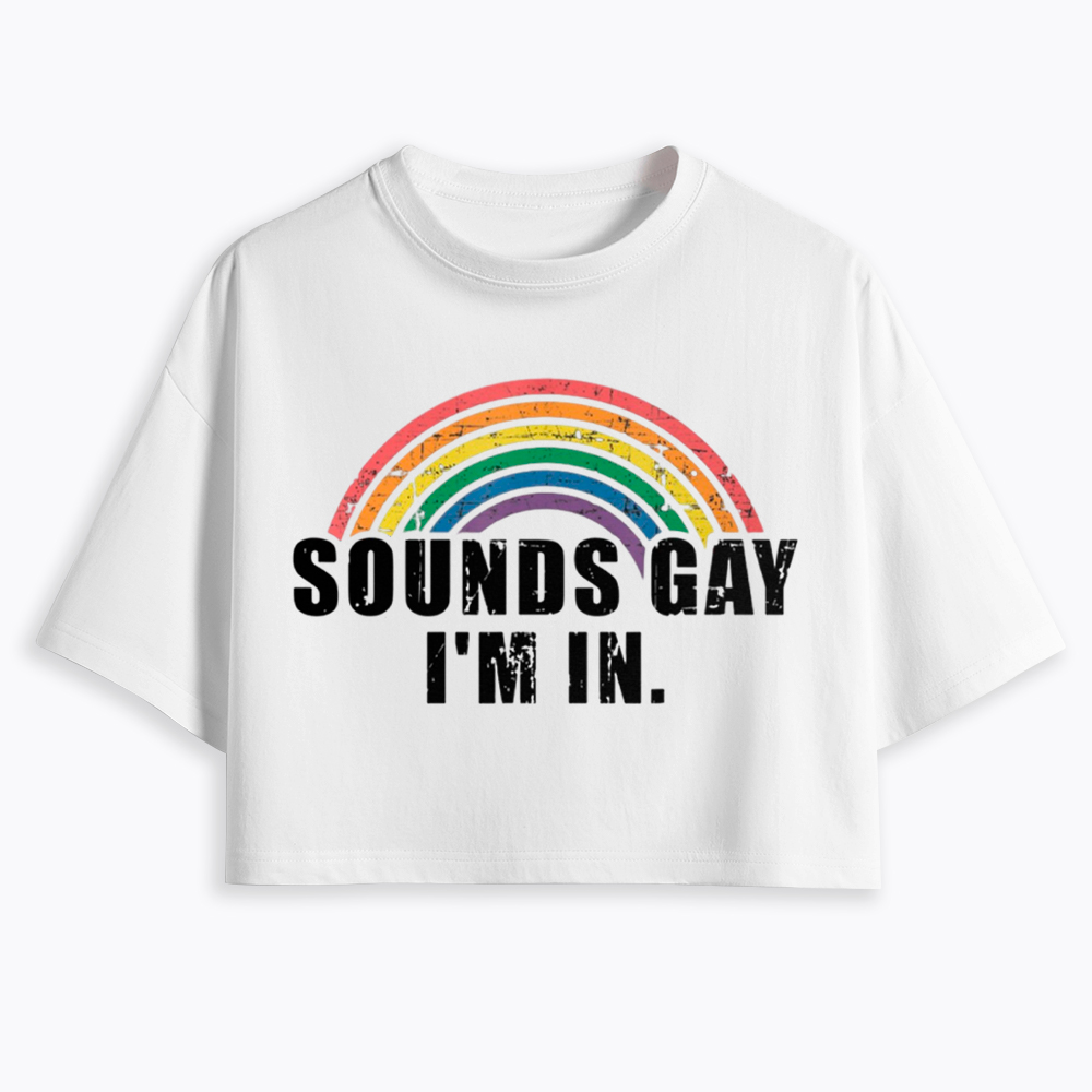 Sounds Gay I'm in Cropped T-Shirts