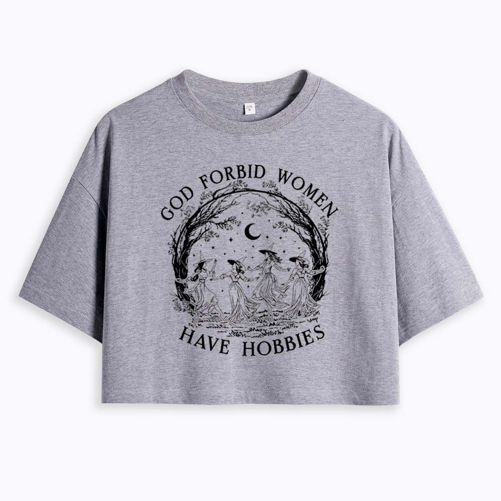 God Forbid Women Have Hobbies Cropped T-Shirts