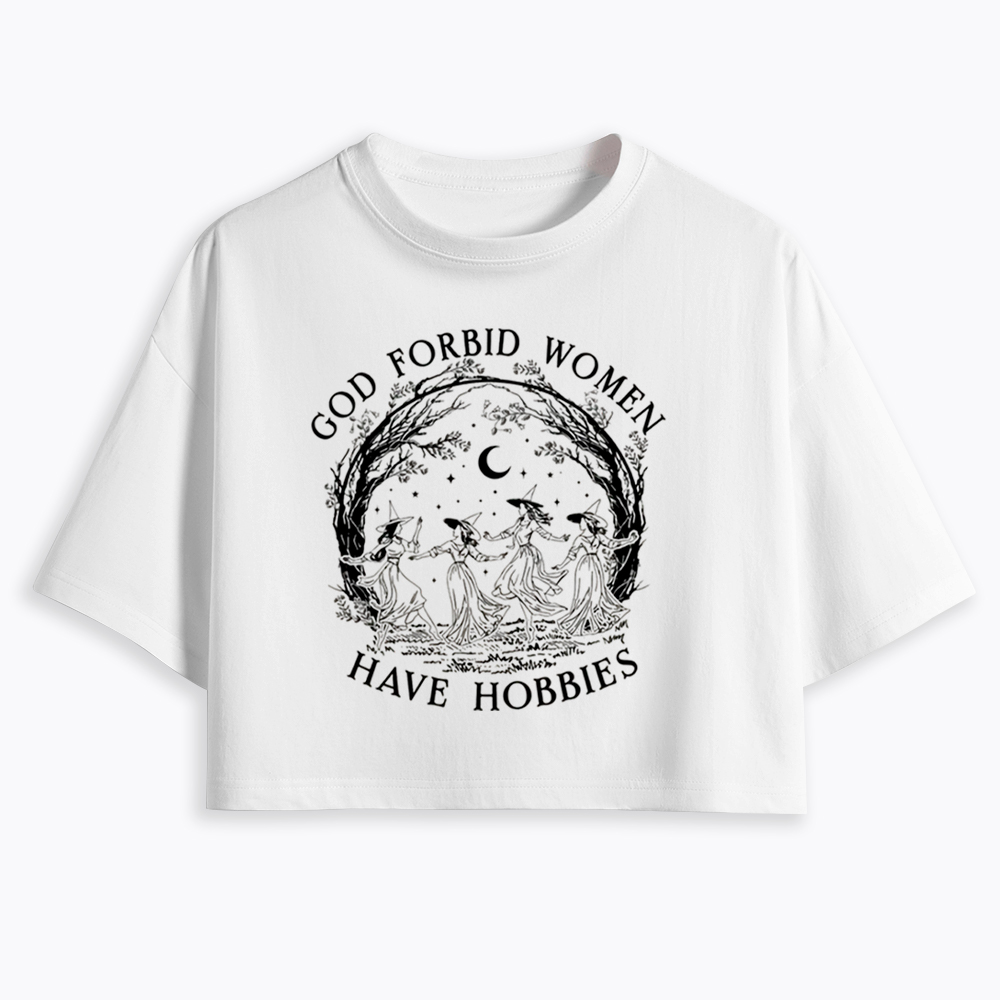 God Forbid Women Have Hobbies Cropped T-Shirts