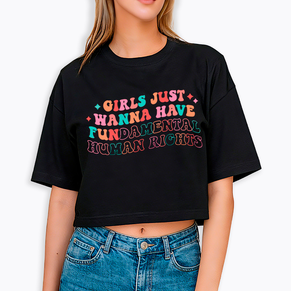 Girls Just Wanna Have Fundamental Human Rights Cropped T-Shirts