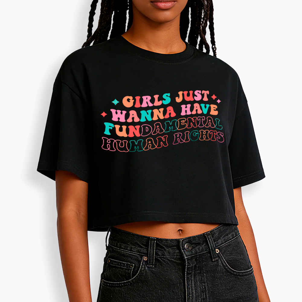 Girls Just Wanna Have Fundamental Human Rights Cropped T-Shirts