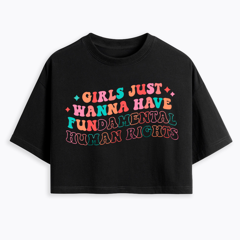 Girls Just Wanna Have Fundamental Human Rights Cropped T-Shirts