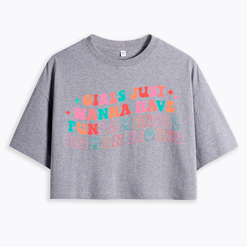 Girls Just Wanna Have Fundamental Human Rights Cropped T-Shirts