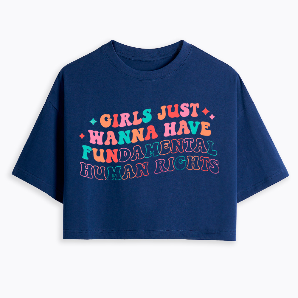 Girls Just Wanna Have Fundamental Human Rights Cropped T-Shirts