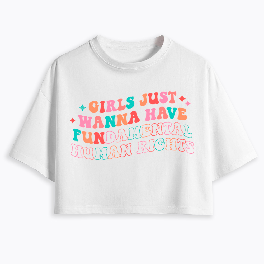 Girls Just Wanna Have Fundamental Human Rights Cropped T-Shirts