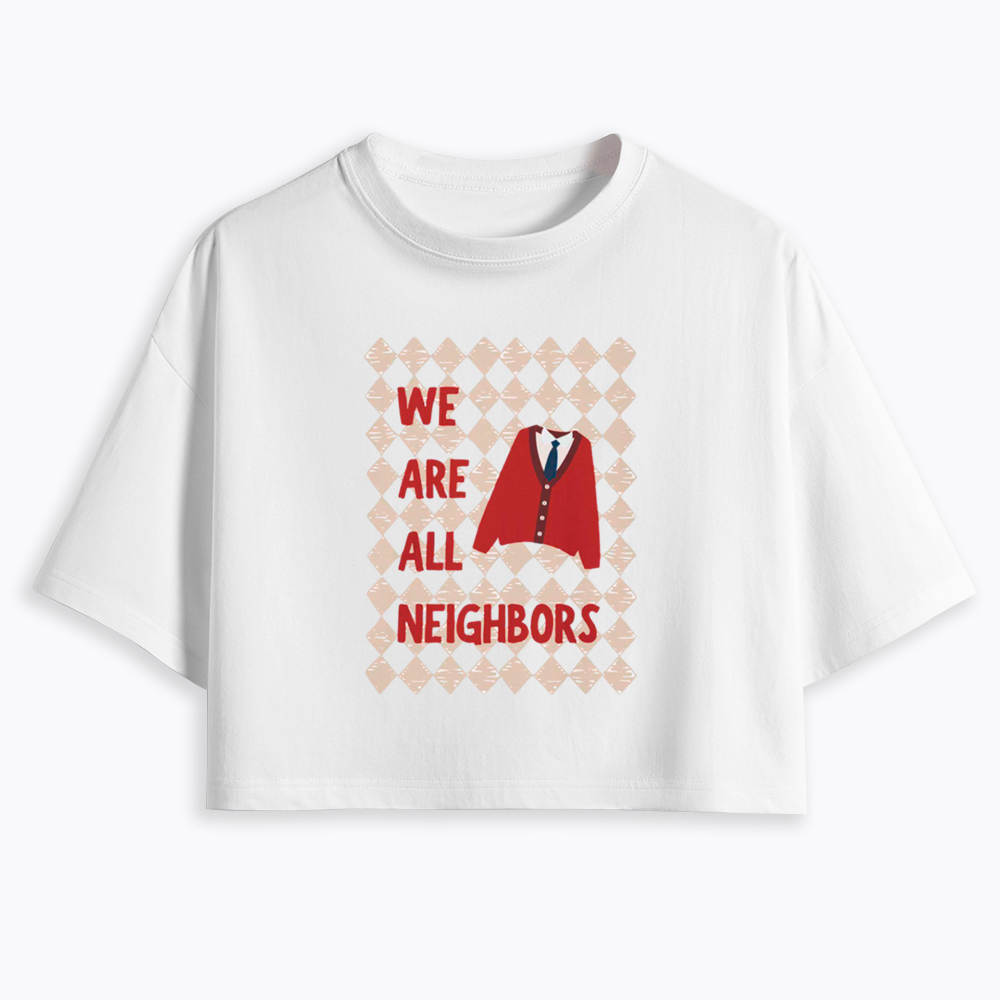 We Are All Neighbors Cropped T-Shirt