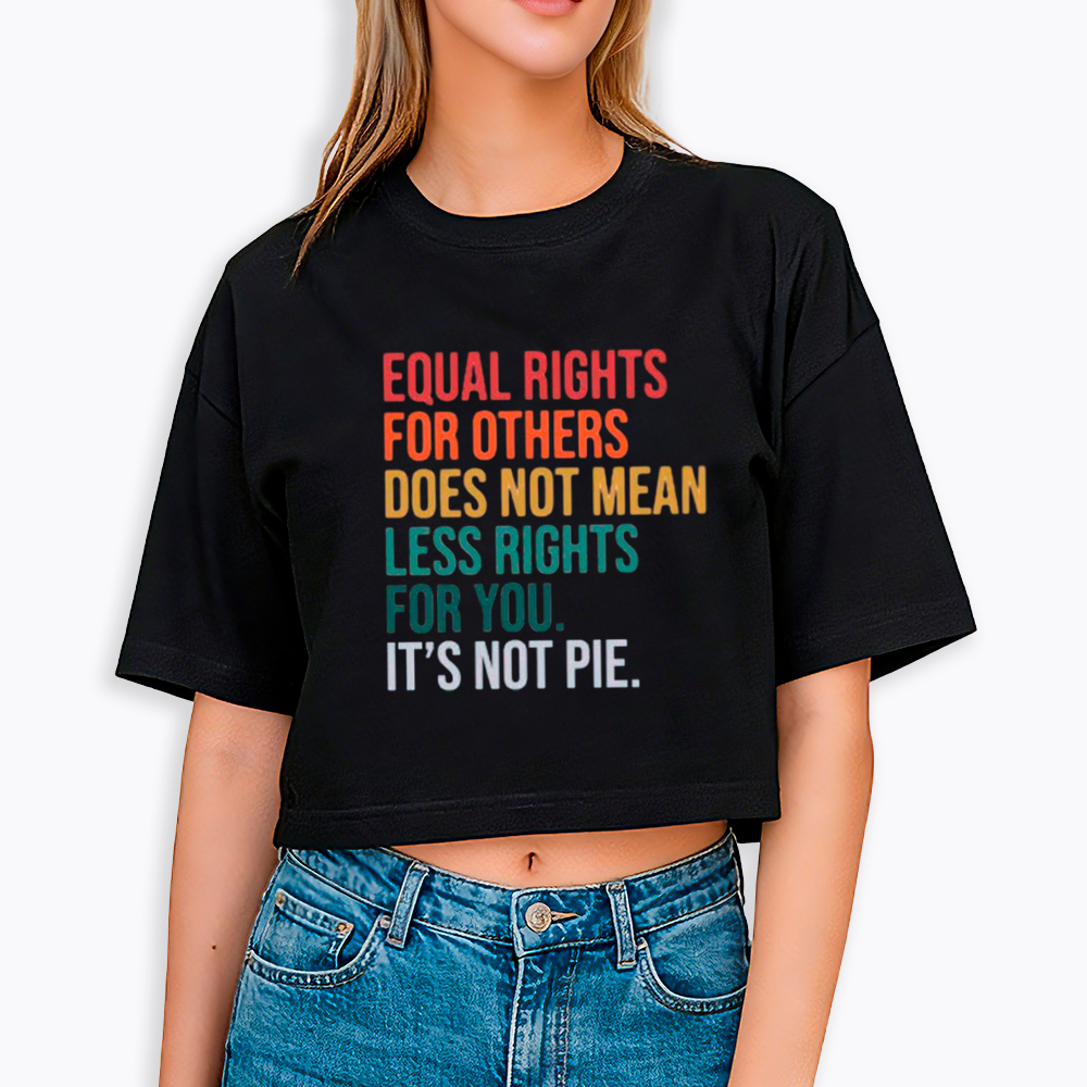 Equal Rights for Others Does Not Mean Less Rights for You Cropped T-Shirts