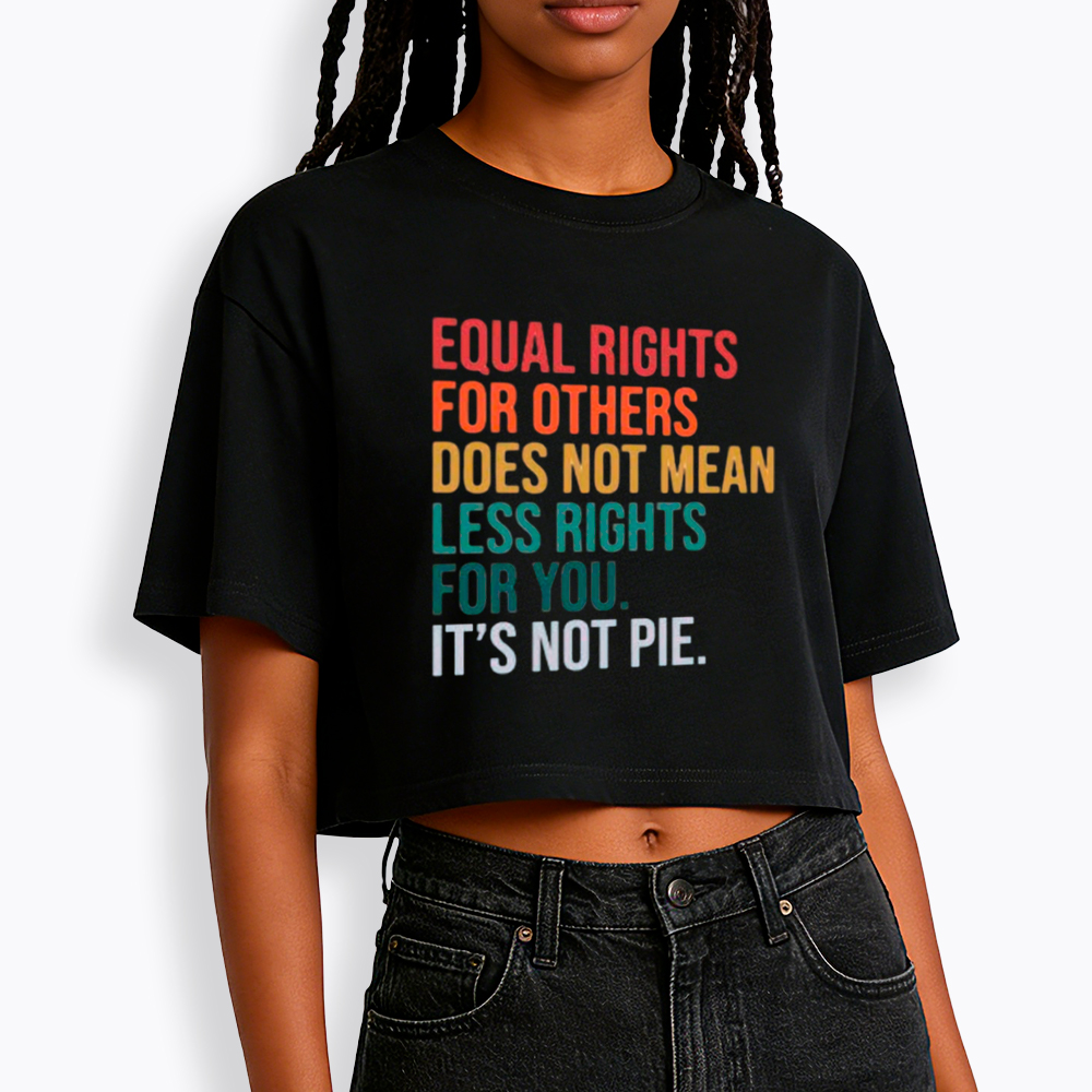Equal Rights for Others Does Not Mean Less Rights for You Cropped T-Shirts