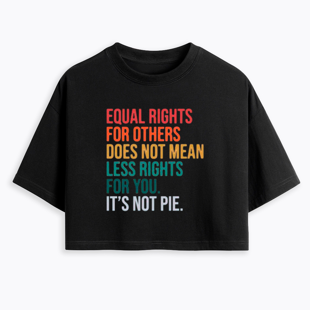 Equal Rights for Others Does Not Mean Less Rights for You Cropped T-Shirts
