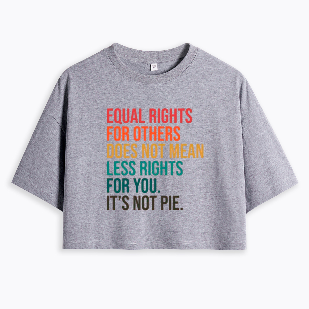 Equal Rights for Others Does Not Mean Less Rights for You Cropped T-Shirts