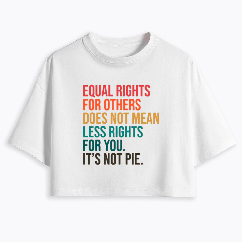 Equal Rights for Others Does Not Mean Less Rights for You Cropped T-Shirts