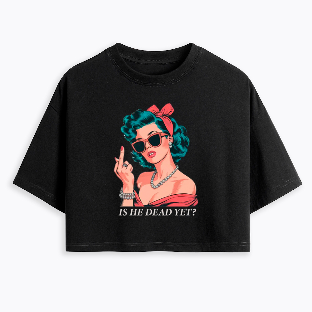 Is He Dead Yet Cropped T-Shirt