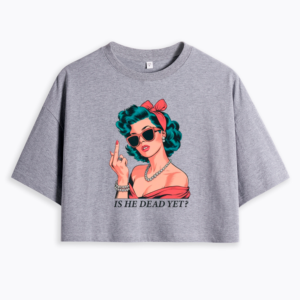 Is He Dead Yet Cropped T-Shirt