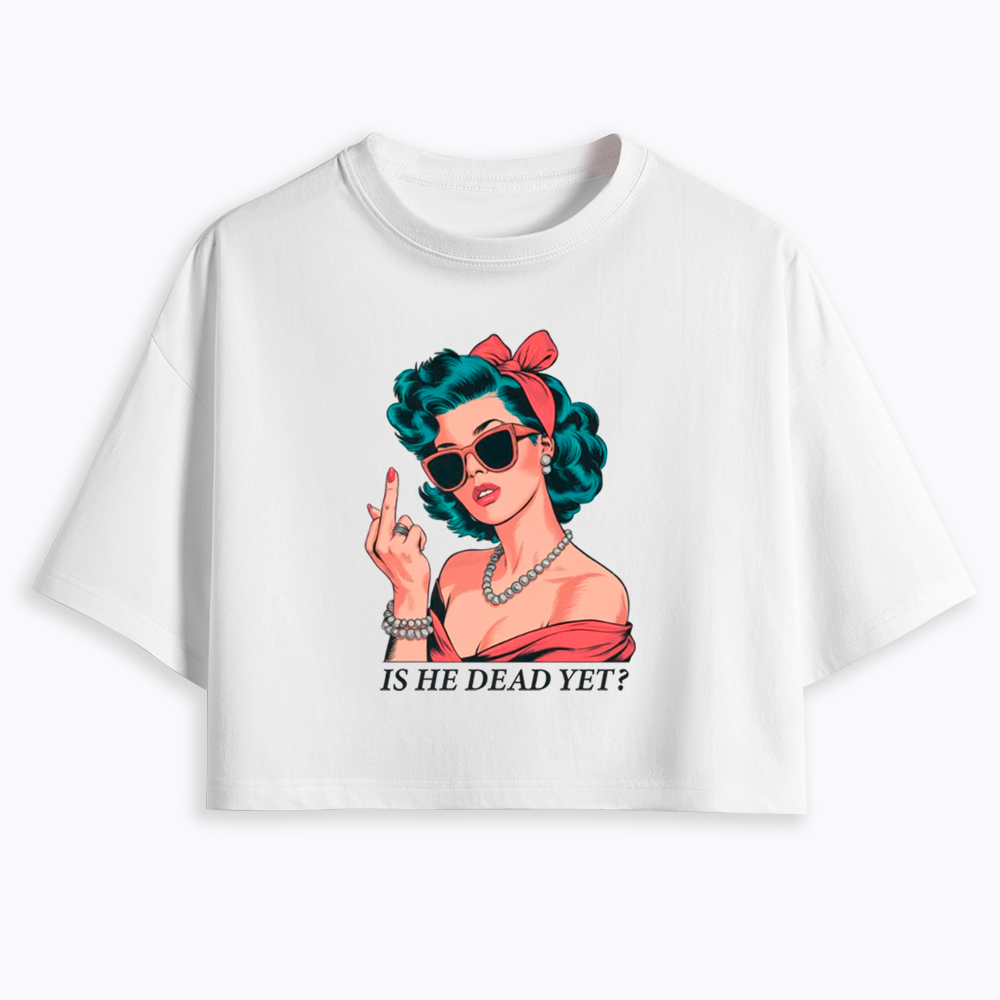 Is He Dead Yet Cropped T-Shirt