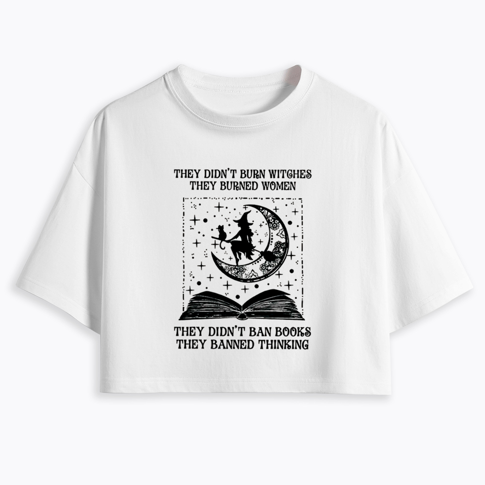 They Didn't Burn Witches They Burned Women Cropped T-Shirt