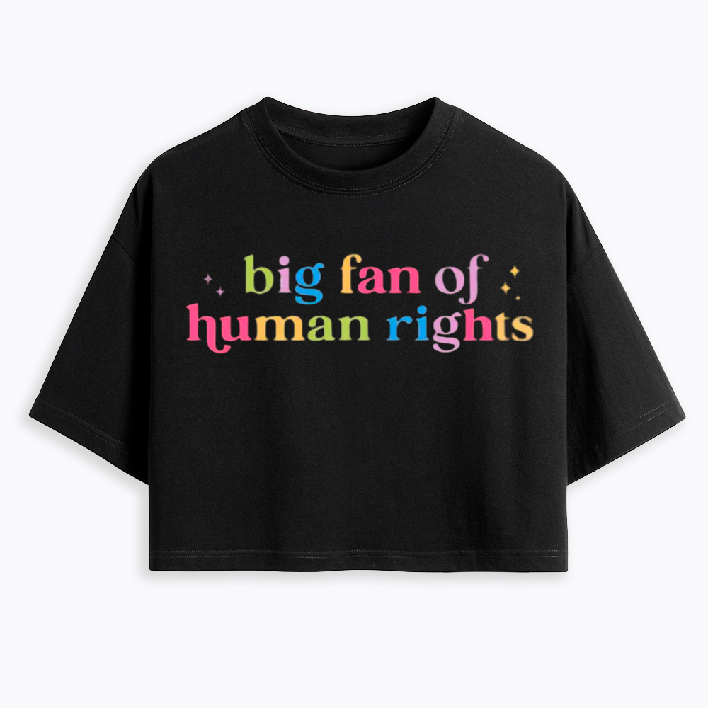 Big Fan Of Human Rights Equality Cropped T-Shirt