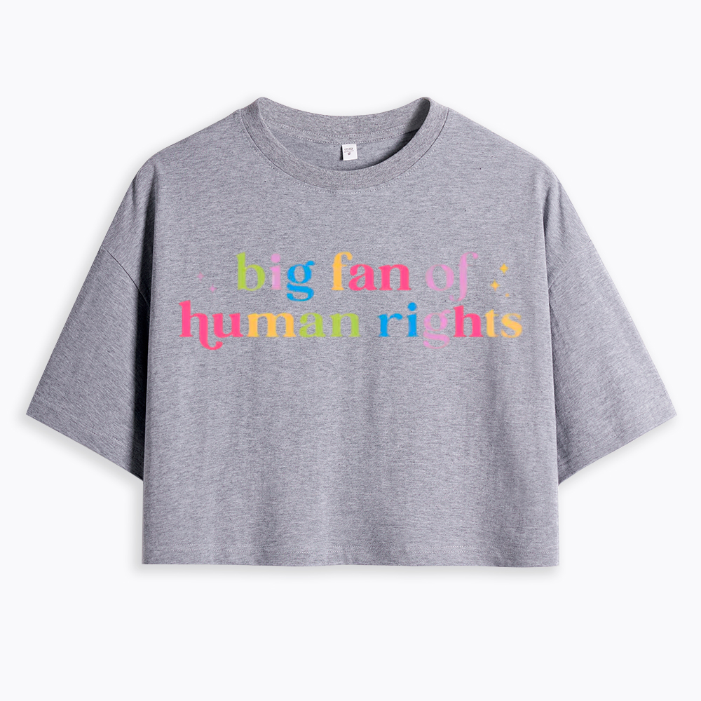 Big Fan Of Human Rights Equality Cropped T-Shirt