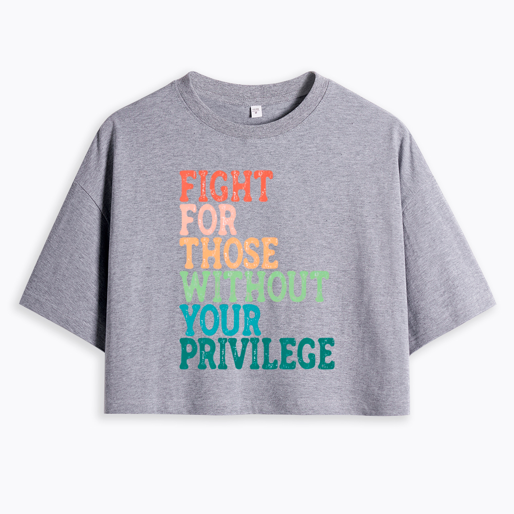 Fight For Those Without Your Privilege Cropped T-Shirt