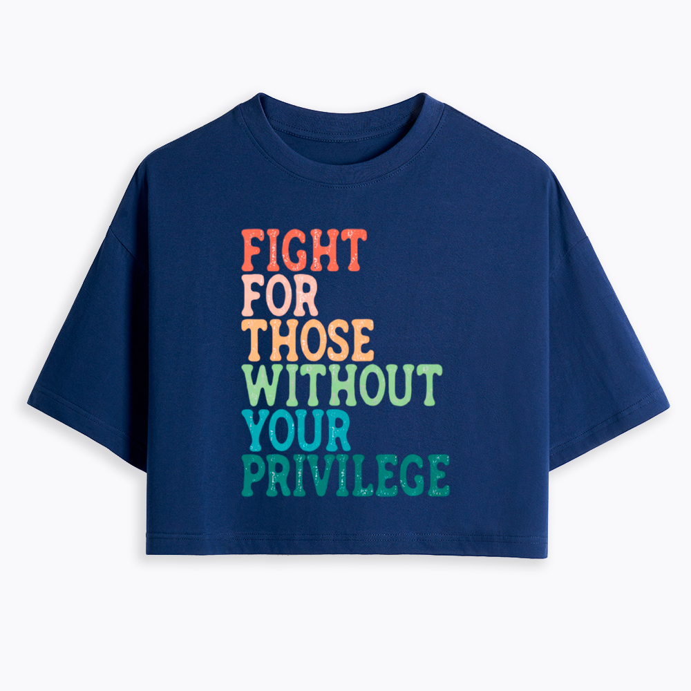 Fight For Those Without Your Privilege Cropped T-Shirt