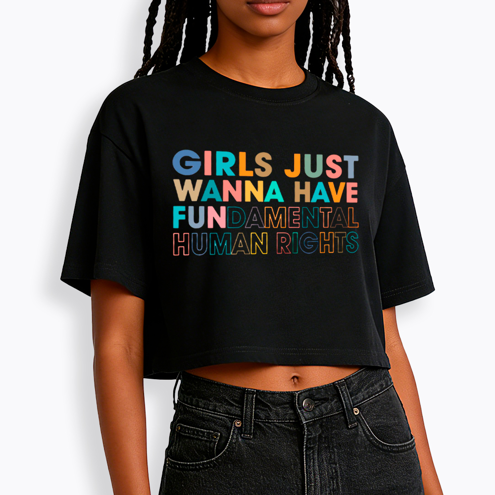 Girls Just Wanna Have Fundamental Human Rights Cropped T-Shirt
