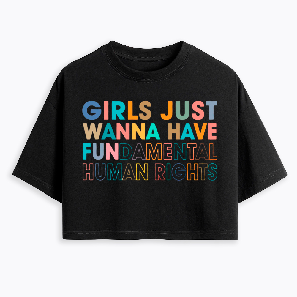 Girls Just Wanna Have Fundamental Human Rights Cropped T-Shirt