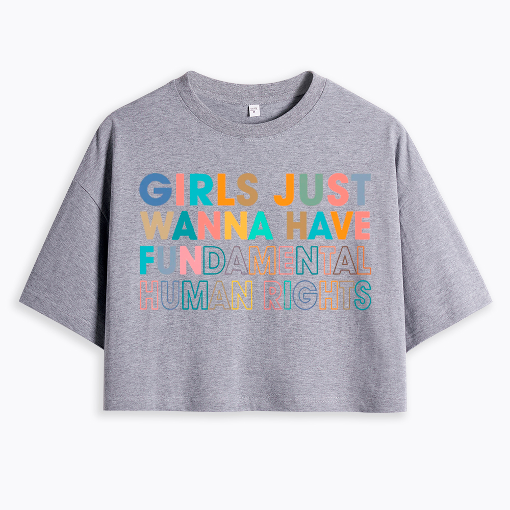 Girls Just Wanna Have Fundamental Human Rights Cropped T-Shirt