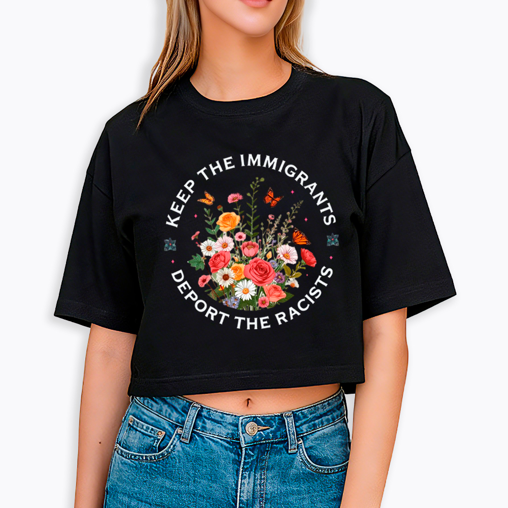 Keep The Immigrants Deport The Racist Cropped T-Shirt