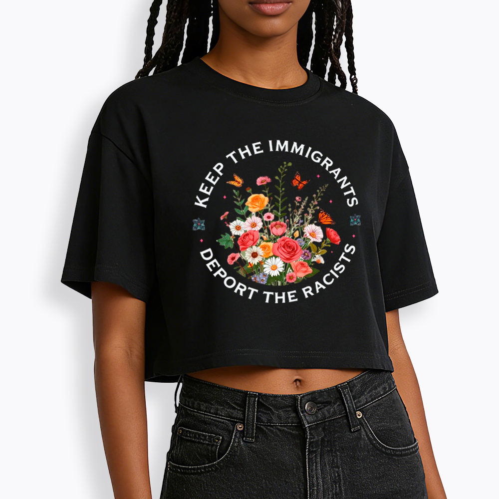 Keep The Immigrants Deport The Racist Cropped T-Shirt
