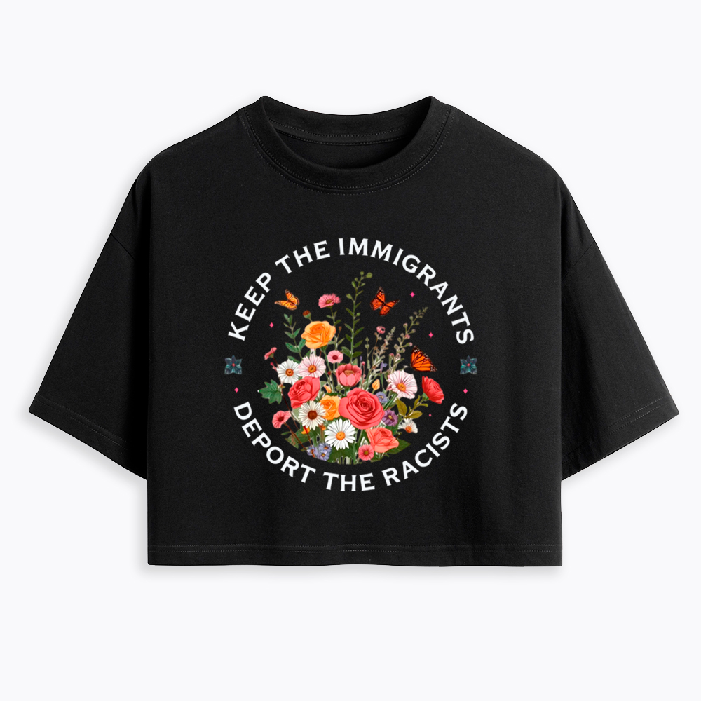 Keep The Immigrants Deport The Racist Cropped T-Shirt