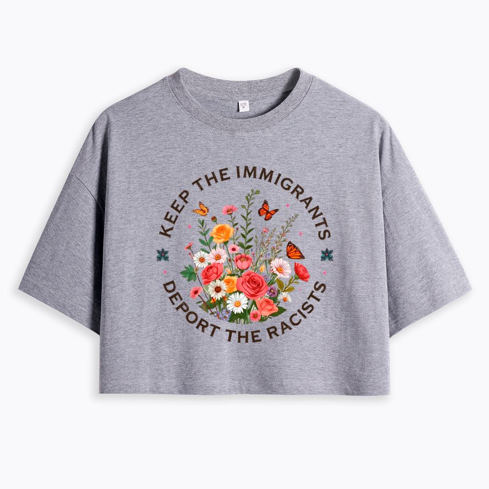 Keep The Immigrants Deport The Racist Cropped T-Shirt