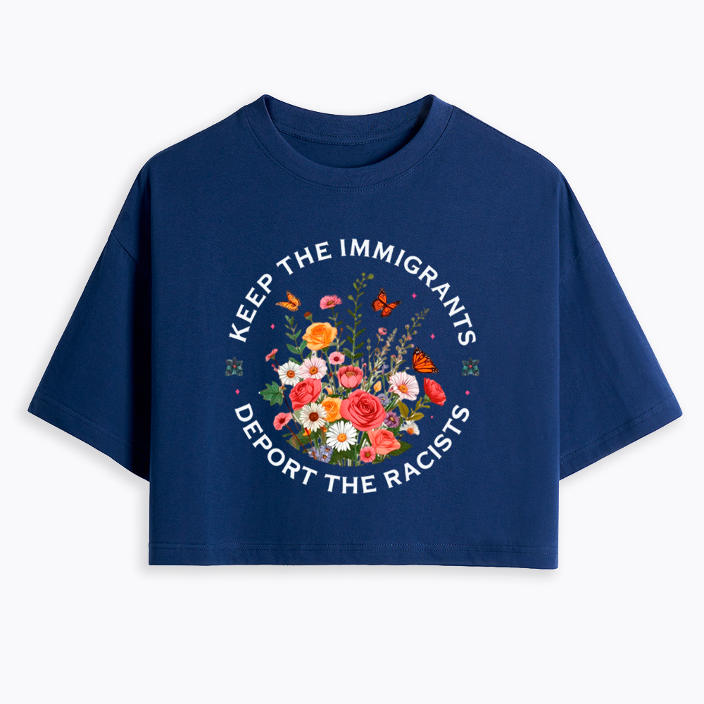 Keep The Immigrants Deport The Racist Cropped T-Shirt