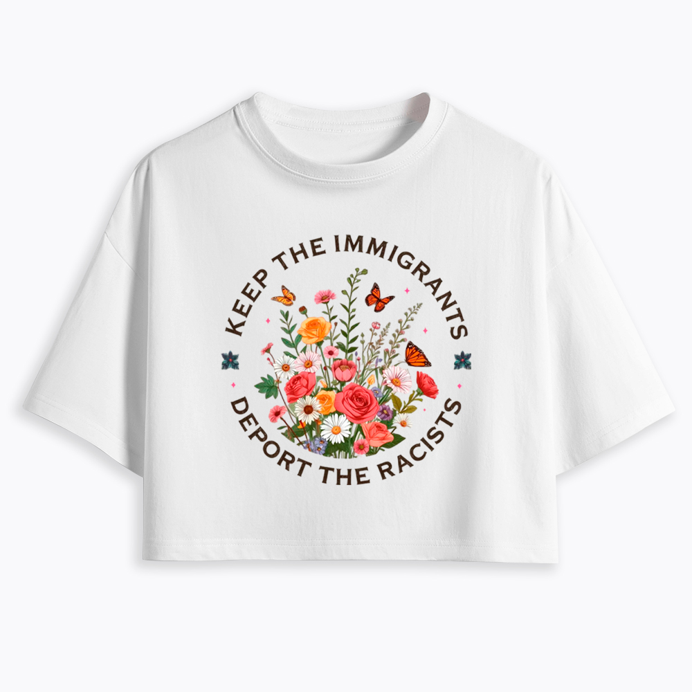 Keep The Immigrants Deport The Racist Cropped T-Shirt