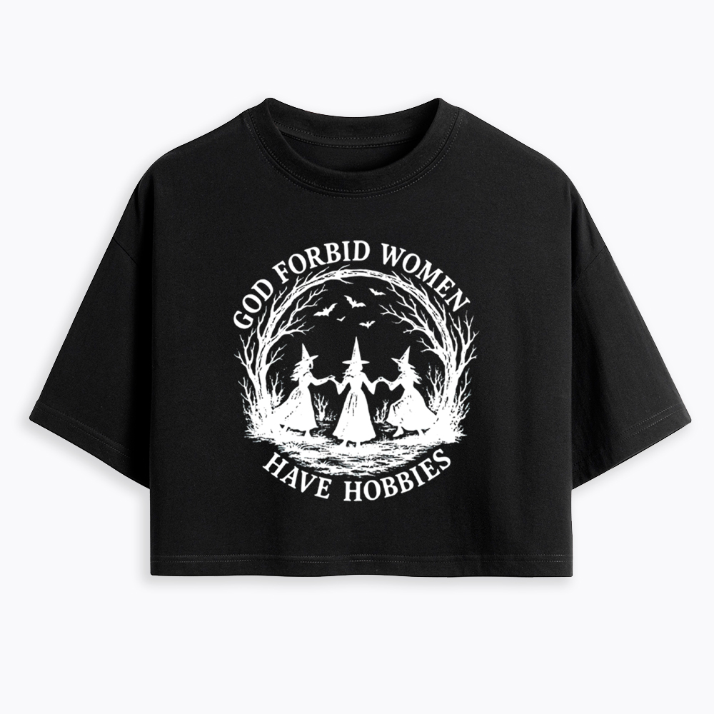 God Forbid Women Have Hobbies Funny Witchy Feminist Cropped T-Shirt