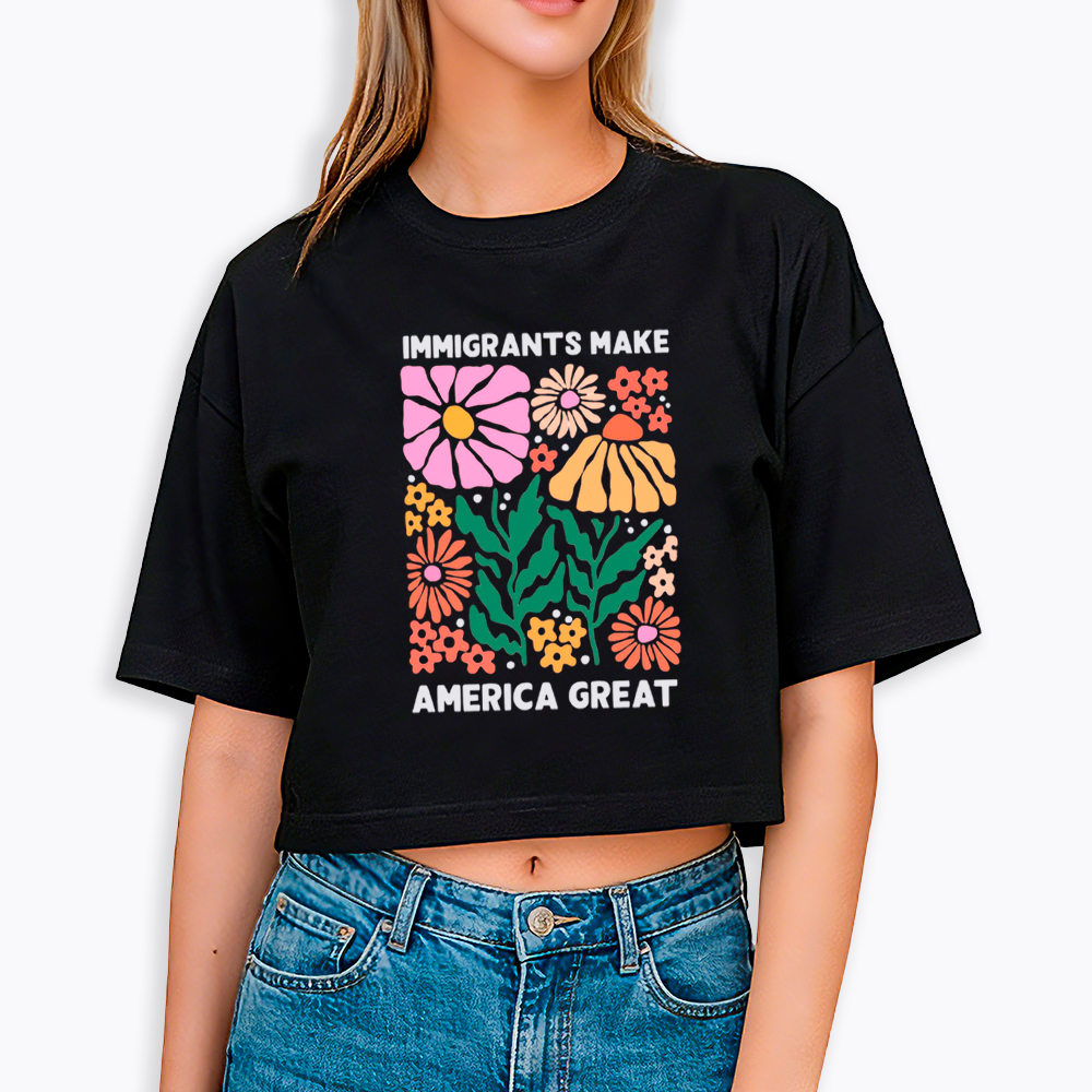 Immigrants Make America Great Cropped T-Shirt