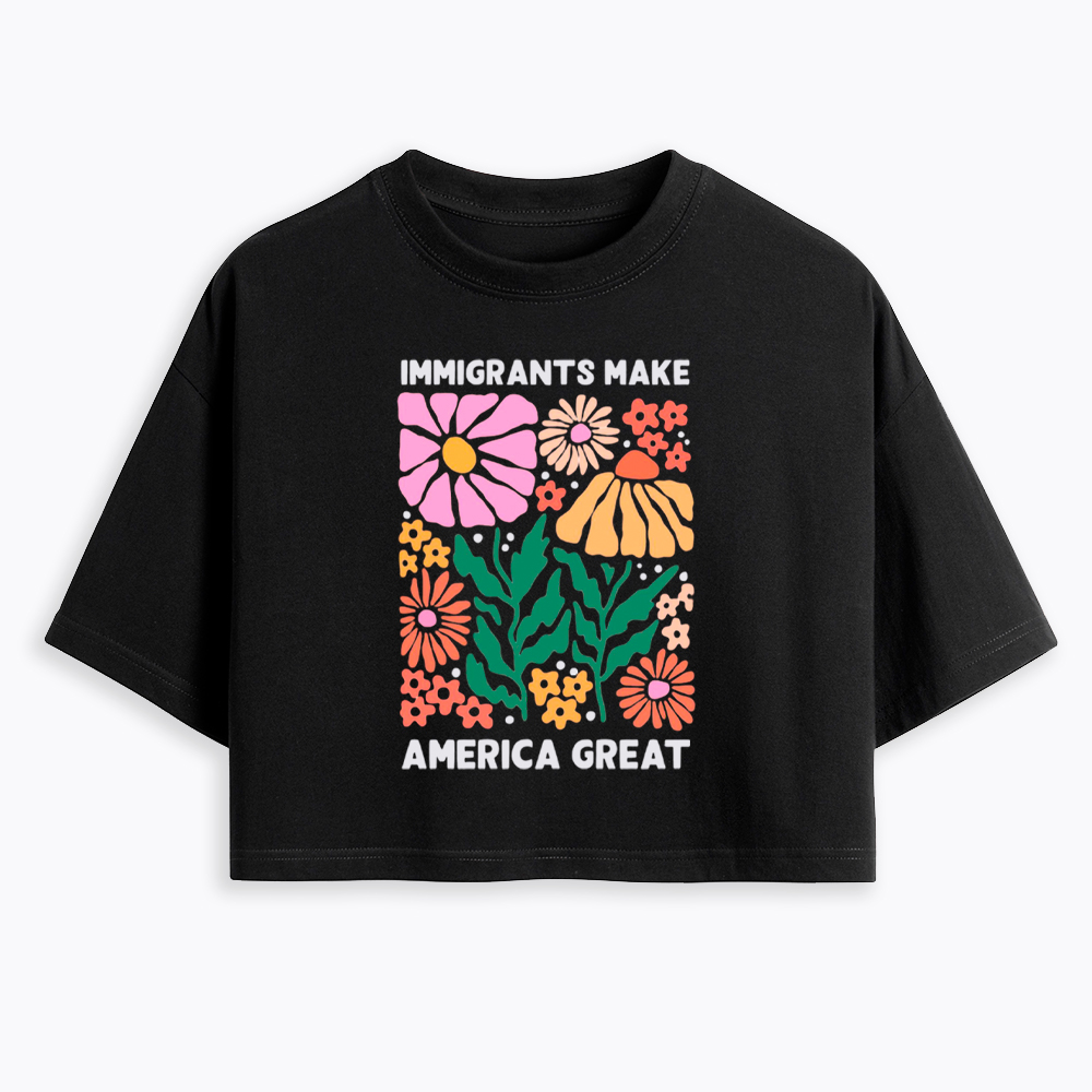 Immigrants Make America Great Cropped T-Shirt