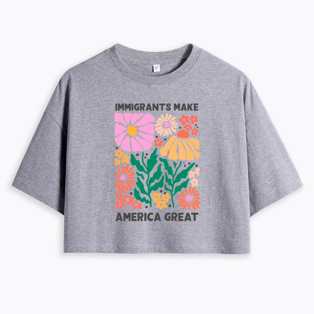 Immigrants Make America Great Cropped T-Shirt