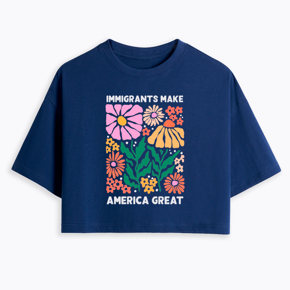 Immigrants Make America Great Cropped T-Shirt