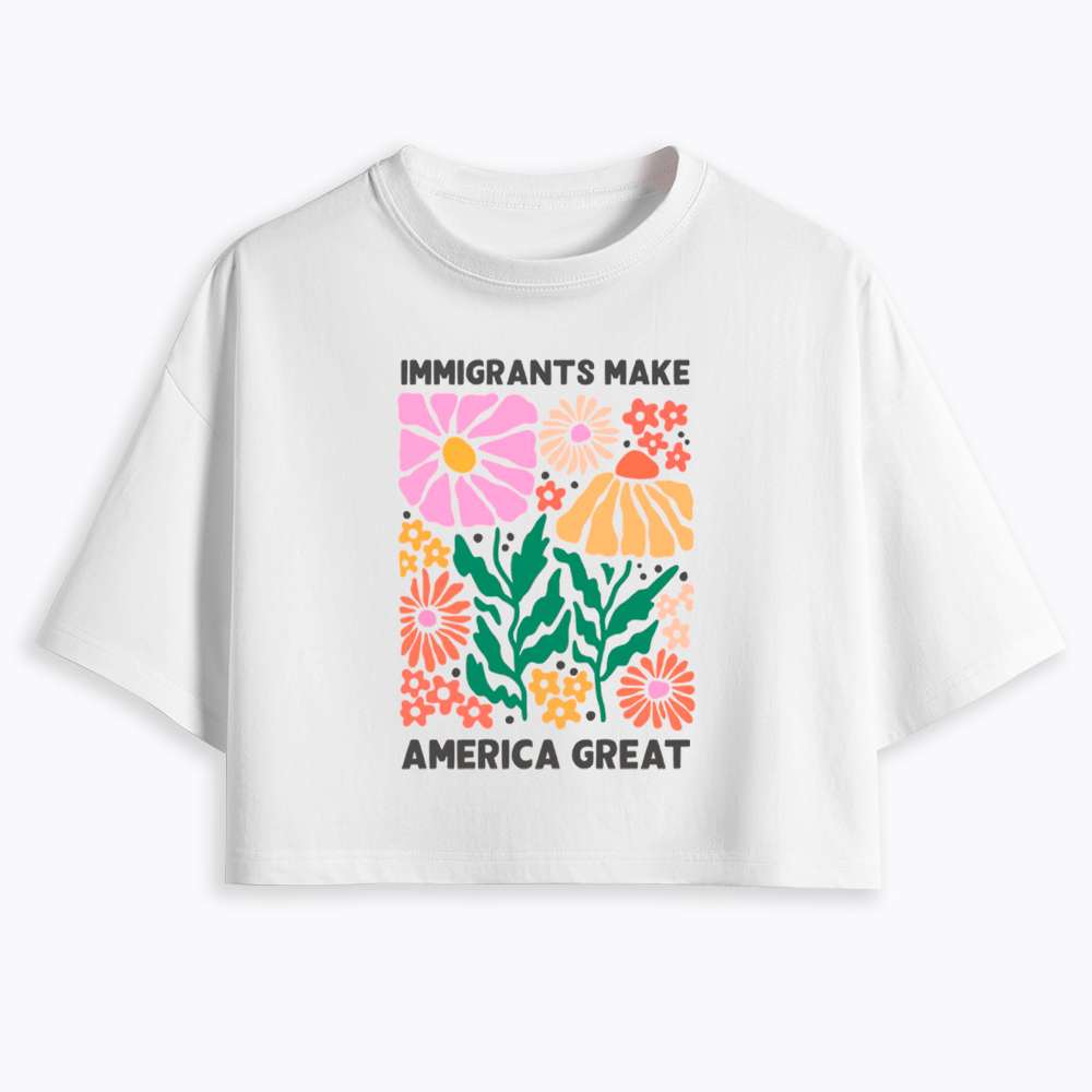 Immigrants Make America Great Cropped T-Shirt