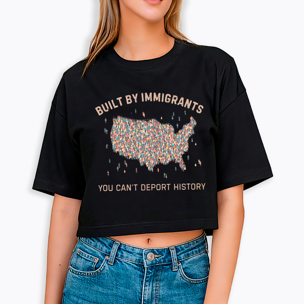 Immigrants Make America Great, You Can’t Deport History Cropped T-Shirt