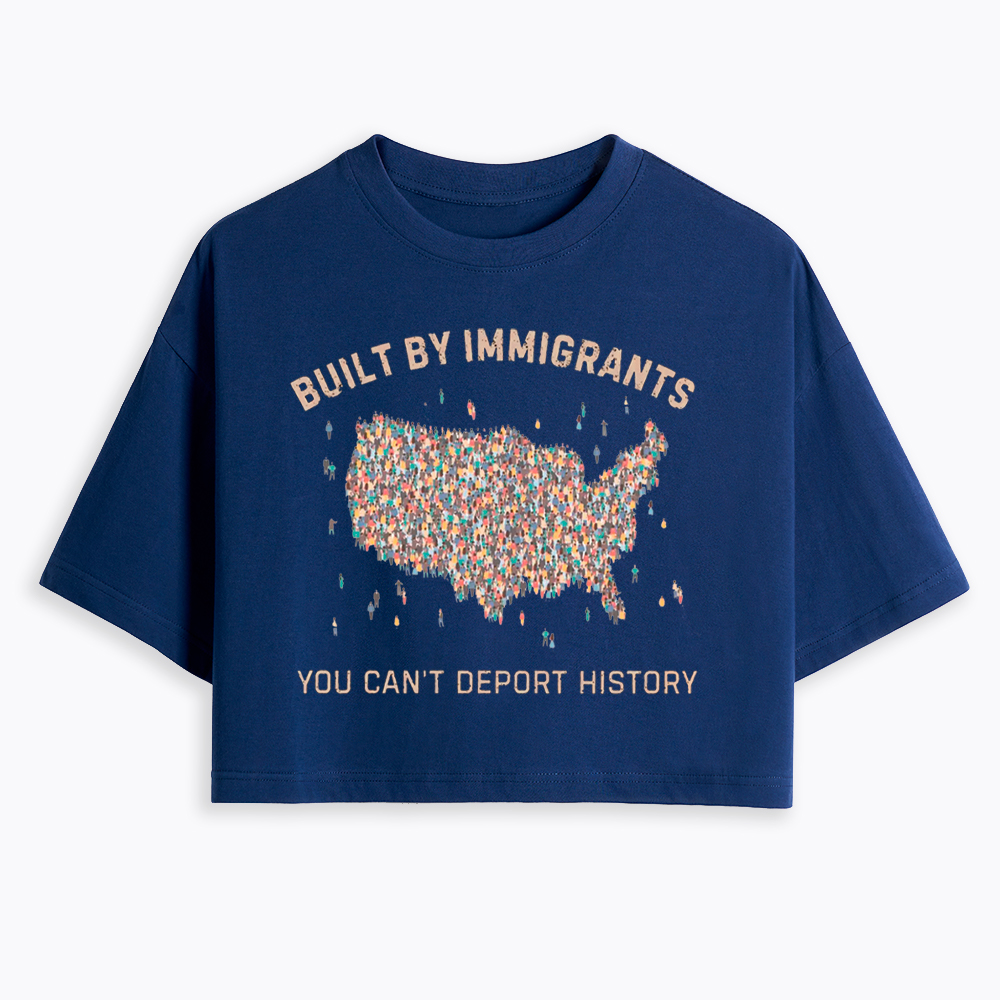 Immigrants Make America Great, You Can’t Deport History Cropped T-Shirt