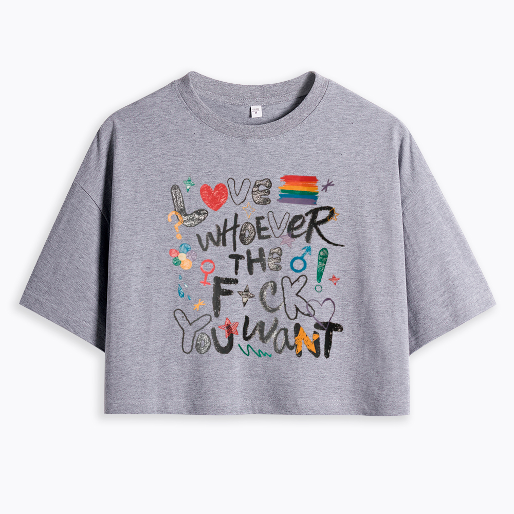 Love Whoever You Want Cropped T-Shirt