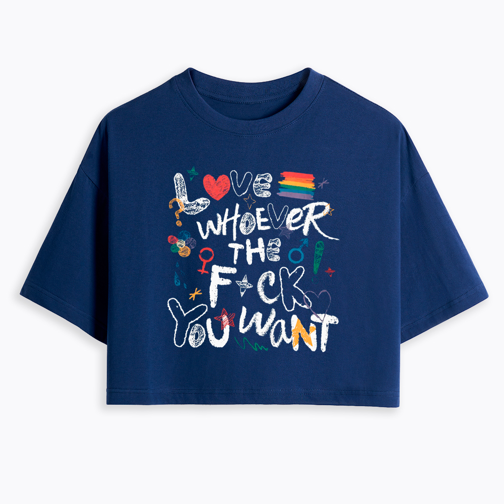 Love Whoever You Want Cropped T-Shirt