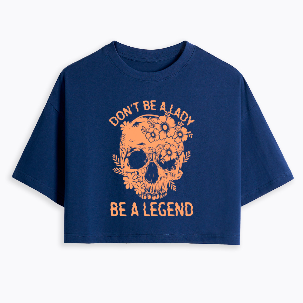 Don't Be a Lady Be a Legend Cropped T-Shirt