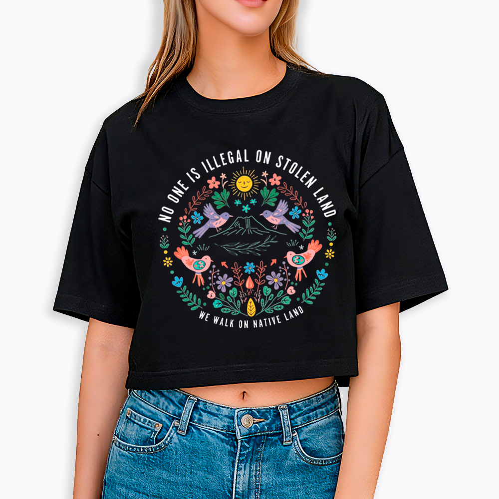 No One Is Illegal On Stolen Land Cropped T-Shirt