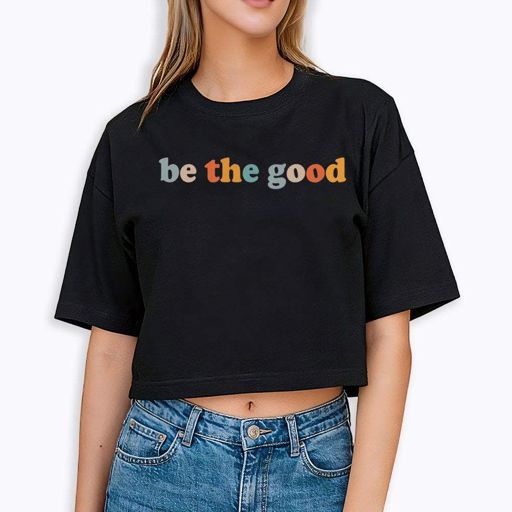 Be The Good Cropped T-Shirts