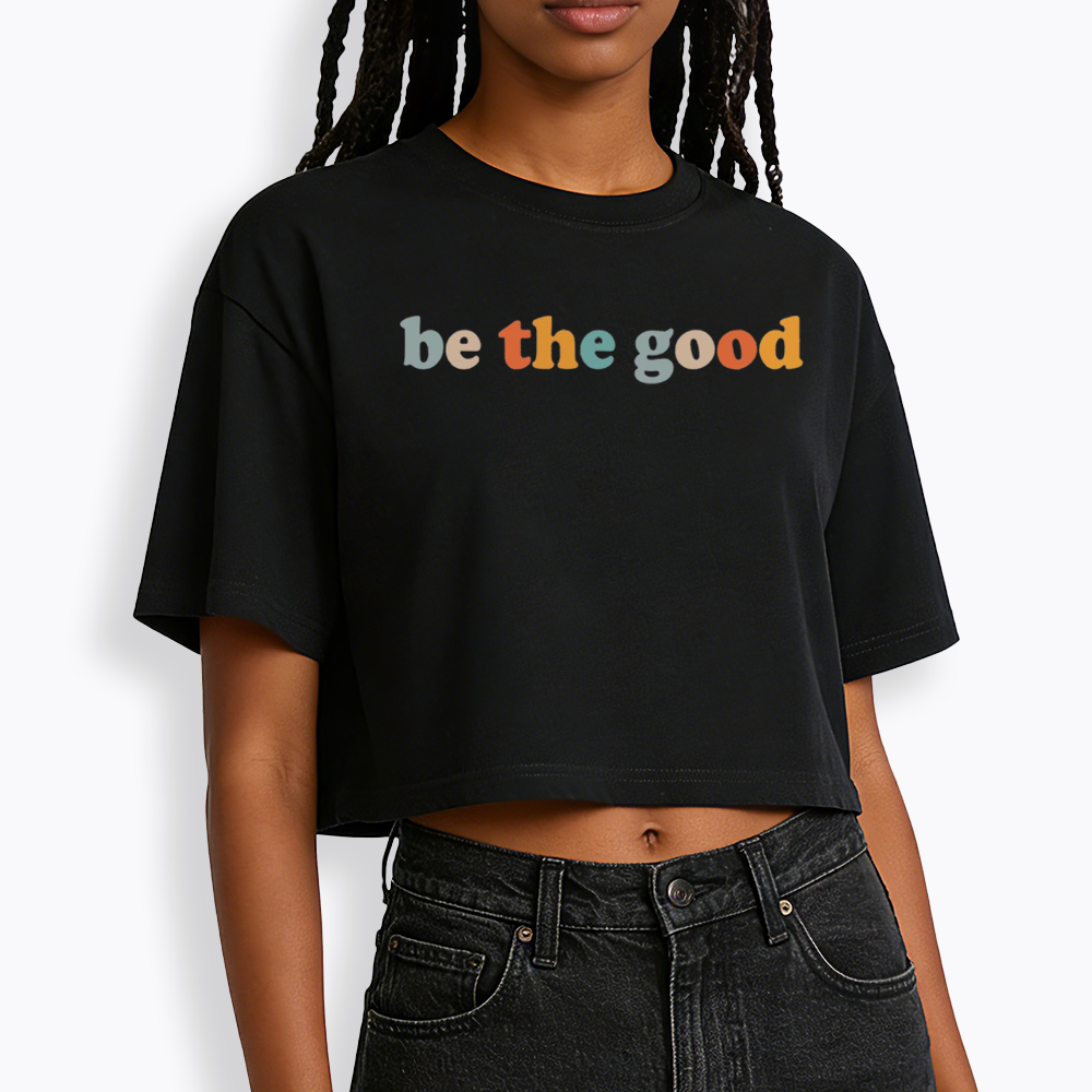 Be The Good Cropped T-Shirts