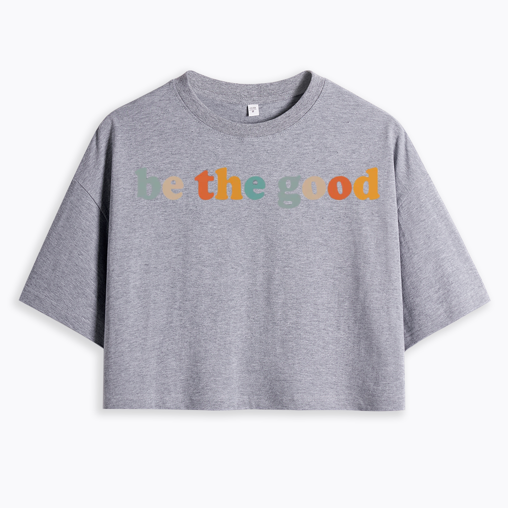 Be The Good Cropped T-Shirts