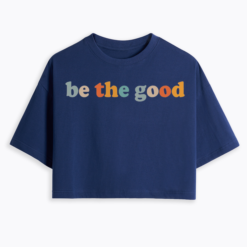 Be The Good Cropped T-Shirts