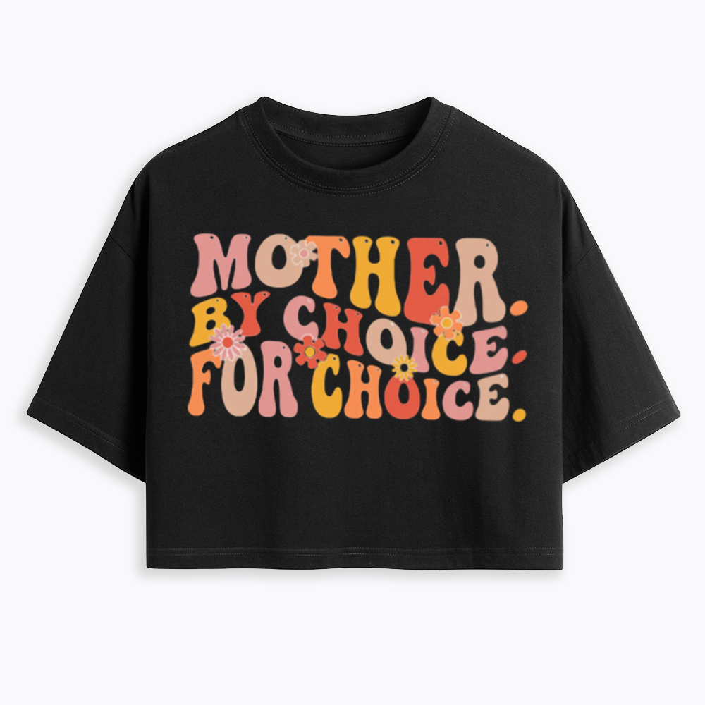 Mother By Choice For Choice Cropped T-Shirts