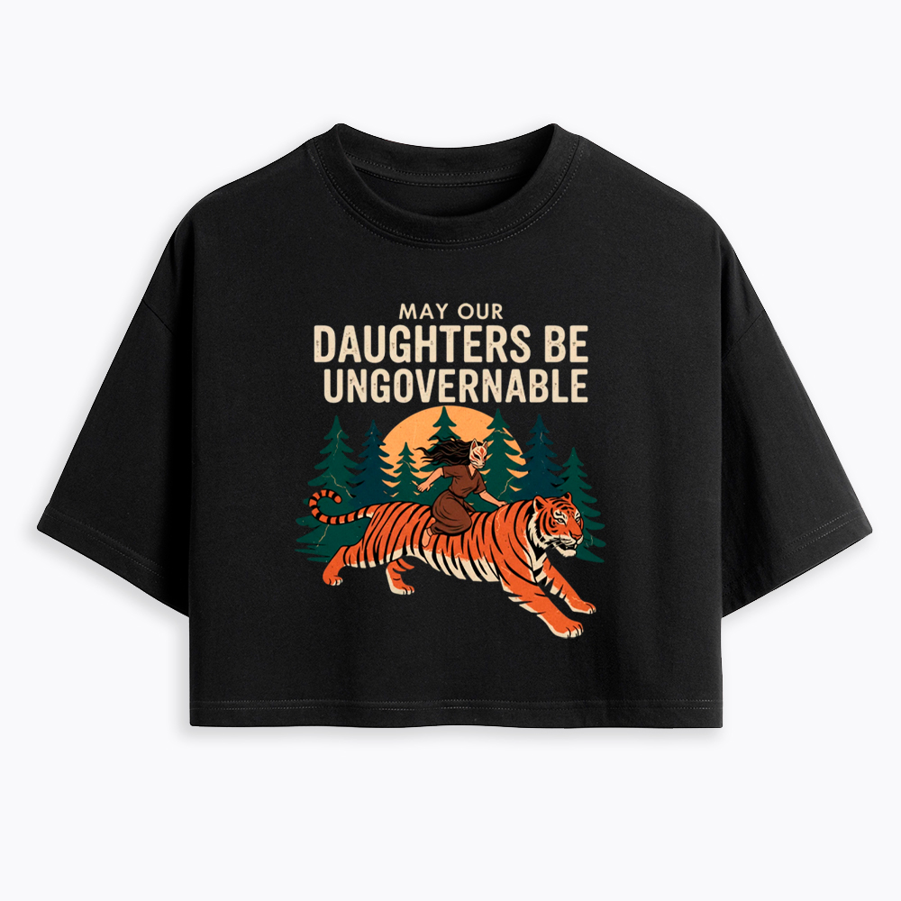 May Our Daughters Be Ungovernable Cropped T-Shirt